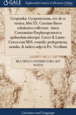 Geoponika. Geoponicorum, Sive de Re Rustica, Libri XX. Cassiano Basso Scholastico Collectore. Antea Constantino Porphyrogenneto a Quibusdam Adscripti. Gr?ce & Latine. Gr?ca Cum Mss. Contulit, Prolegomena, Notulas, & Indices Adjecit Pet. Needham ... af Multiple Contributors