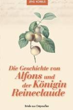 Geschichte von Alfons und der Koenigin Reineclaude af Jens Korbus