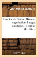Hospice de Bic tre. Histoire, Organisation, Budget, Statistique. 3e dition af Bourneville-D