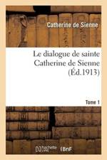 Le Dialogue de Sainte Catherine de Sienne. Tome 1 af Catherine De Sienne