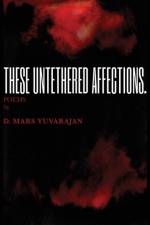 These Untethered Affections af Dushyandhan Mars Yuvarajan