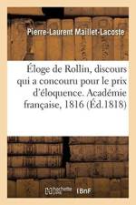 loge de Rollin, Discours Qui a Concouru Pour Le Prix d' loquence. Acad mie Fran aise, 1816 af Maillet-Lacoste-P-L