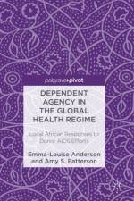 Dependent Agency in the Global Health Regime af Amy S. Patterson