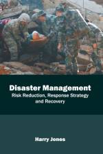 Disaster Management: Risk Reduction, Response Strategy and Recovery