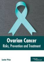 Ovarian Cancer: Risks, Prevention and Treatment