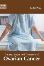 Causes, Stages and Treatment of Ovarian Cancer