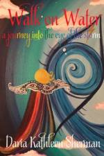 Walk on Water - a journey into the eye of the storm af Daria Kathleen