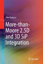 More-than-Moore 2.5D and 3D SiP Integration af Riko Radojcic