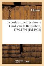 poste aux lettres dans le Gard sous la Revolution, 1789-1795 af E Renard