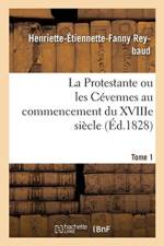 Protestante Ou Les Cevennes Au Commencement Du Xviiie Siecle. Tome 1 af Henriette-Étiennette-Fanny Reybaud