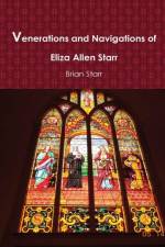 Venerations and Navigations of Eliza Allen Starr af Brian Starr