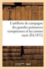 L'Artillerie de Campagne Des Grandes Puissances Europeennes Et Les Canons Rayes