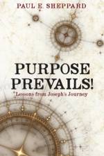 Purpose Prevails! af Paul E Sheppard