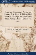 Essays and Observations, Physical and Literary. Read Before the Philosophical Society in Edinburgh, and Published by Them. Volume I. Second Edition. of 1; Volume 1 af Multiple Contributors
