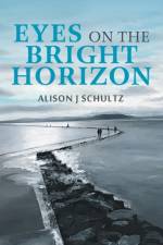 Eyes on the Bright Horizon af Alison J Schultz