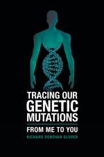 Tracing Our Genetic Mutations af Richard Donovan Glover