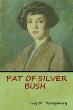 Pat of Silver Bush af Lucy M Montgomery