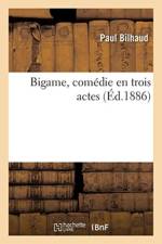 Bigame, Comedie En Trois Actes af Paul Bilhaud