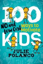100 Ways to Motivate Kids af Julie Polanco