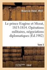 Le prince Eugene et Murat, 1813-1814. Operations militaires, negociations diplomatiques. Tome 3 af Maurice-Henri Weil
