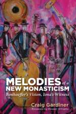 Melodies of a New Monasticism af Craig Gardiner