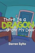 There Is a Dragon Under My Door af Darren Sylte