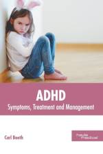 Adhd: Symptoms, Treatment and Management
