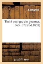 Traite Pratique Des Douanes, 1868-1872 af A Delandre