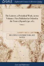The Loiterer, a Periodical Work, in two Volumes. First Published at Oxford in the Years 1789 and 1790. of 2; Volume 1 af Multiple Contributors