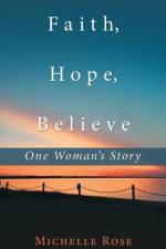 Faith, Hope, Believe af Michelle Rose