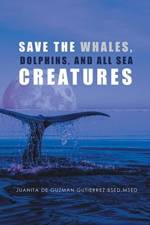 Save the Whales, Dolphins, and All Sea Creatures af Bsed Msed Gutierrez