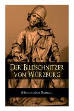 Der Bildschnitzer von W rzburg (Historischer Roman) af August Sperl