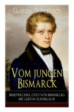 Vom jungen Bismarck - Briefwechsel Otto von Bismarcks mit Gustav Scharlach af Gustav Scharlach