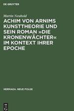 Achim Von Arnims Kunsttheorie Und Sein Roman 