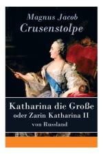 Katharina die Gro e - oder Zarin Katharina II von Russland af Magnus Jacob Crusenstolpe