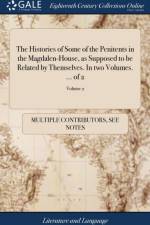 The Histories of Some of the Penitents in the Magdalen-House, as Supposed to be Related by Themselves. In two Volumes. ... of 2; Volume 2 af Multiple Contributors
