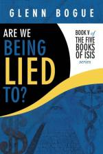 Are We Being Lied To? af Glenn Bogue