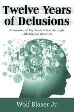 Twelve Years of Delusions af Wolf Blaser