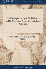 History of Sir Eger, Sir Grahame, and Sir Gray-Steel Newly Corrected and Amended af Multiple Contributors