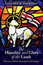 The Humility and Glory of the Lamb af Jeffrey R Dickson