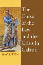 The Curse of the Law and the Crisis in Galatia af Todd A Wilson