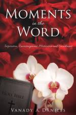 MOMENTS in the WORD af Vanady a Daniels