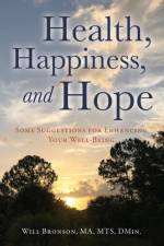 Health, Happiness, and Hope af Will Bronson Ma Mts Dmin