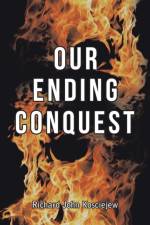 Our Ending Conquest af Richard John Kosciejew