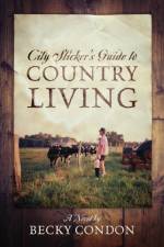 City Slicker's Guide to Country Living af Becky Condon