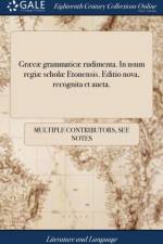 Graecae grammaticae rudimenta. In usum regiae scholae Etonensis. Editio nova, recognita et aucta. af Multiple Contributors