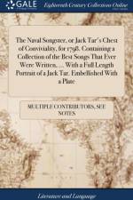 The Naval Songster, or Jack Tar's Chest of Conviviality, for 1798. Containing a Collection of the Best Songs That Ever Were Written, ... With a Full Length Portrait of a Jack Tar. Embellished With a Plate af Multiple Contributors