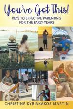 You've Got This! Keys To Effective Parenting For The Early Years af Christine Kyriakakos Martin