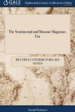 The Sentimental and Masonic Magazine, For af Multiple Contributors