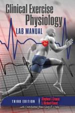 Clinical Exercise Physiology Laboratory Manual: Physiological Assessments in Health, Disease and Sport Performance af Stephen F. Crouse